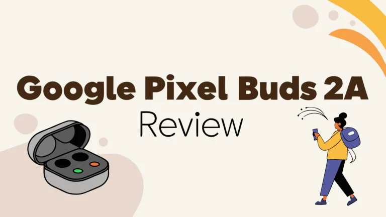 Google Pixel Buds 2A Review: Worth The Hype?