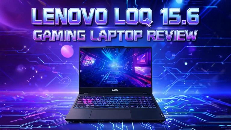 Lenovo LOQ 15.6 Gaming Laptop Review 2026: Is This Worth Your Money?