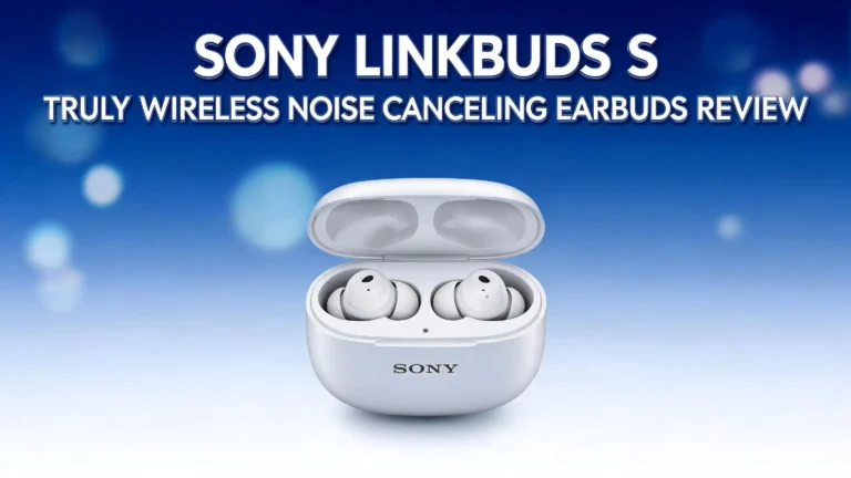 Sony LinkBuds S Truly Wireless Noise Canceling Earbuds Review 2026